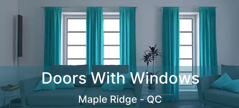  Doors With Windows Maple Ridge - QC