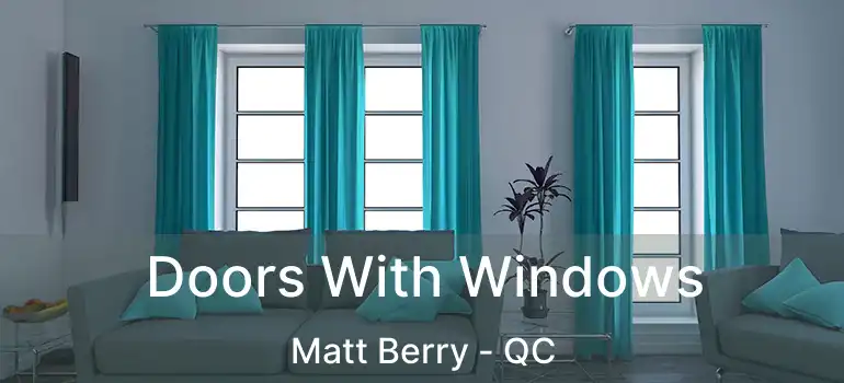  Doors With Windows Matt Berry - QC