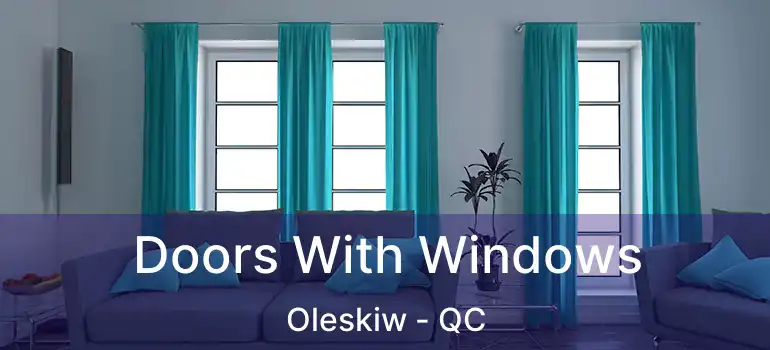  Doors With Windows Oleskiw - QC