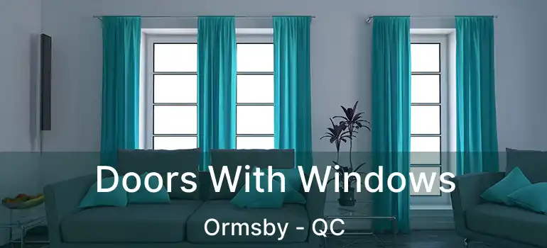  Doors With Windows Ormsby - QC
