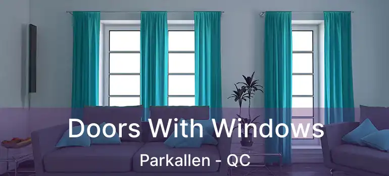  Doors With Windows Parkallen - QC