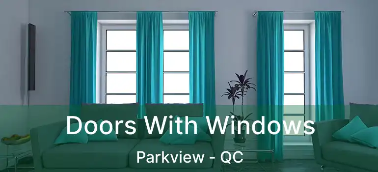  Doors With Windows Parkview - QC