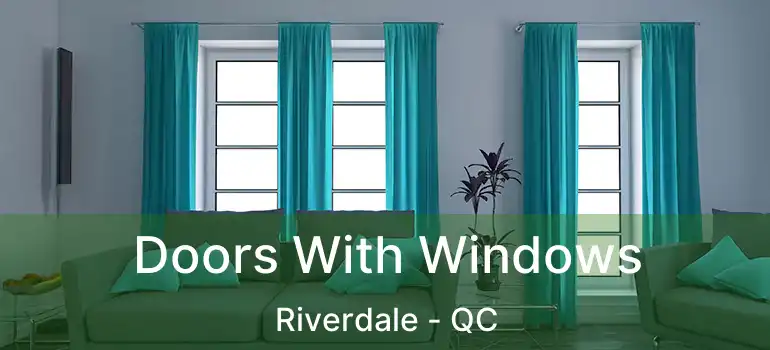  Doors With Windows Riverdale - QC