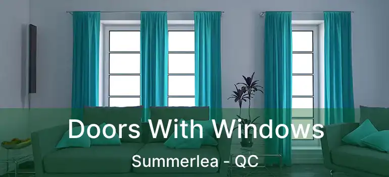 Doors With Windows Summerlea - QC