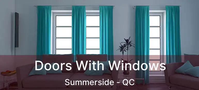  Doors With Windows Summerside - QC