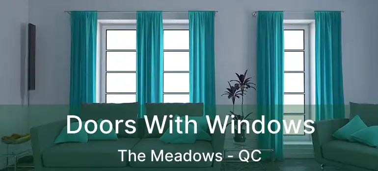  Doors With Windows The Meadows - QC