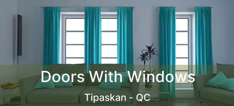  Doors With Windows Tipaskan - QC