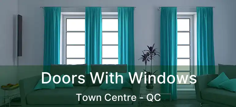  Doors With Windows Town Centre - QC