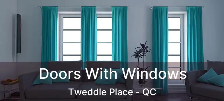  Doors With Windows Tweddle Place - QC