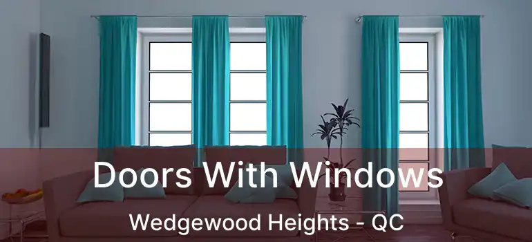  Doors With Windows Wedgewood Heights - QC