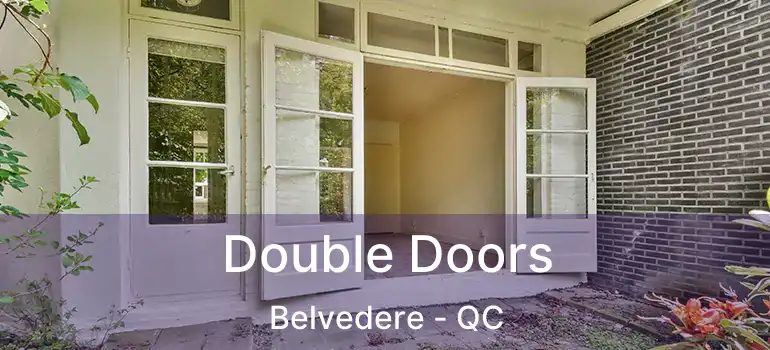  Double Doors Belvedere - QC