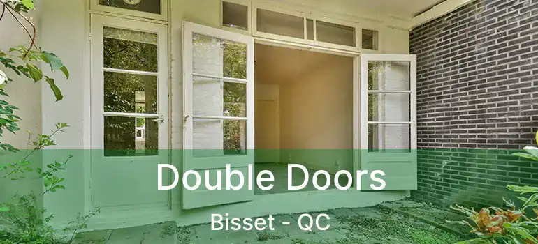  Double Doors Bisset - QC