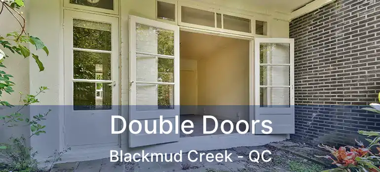  Double Doors Blackmud Creek - QC