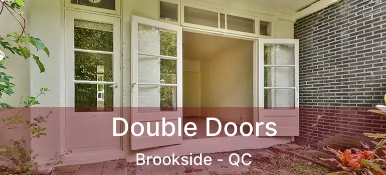  Double Doors Brookside - QC
