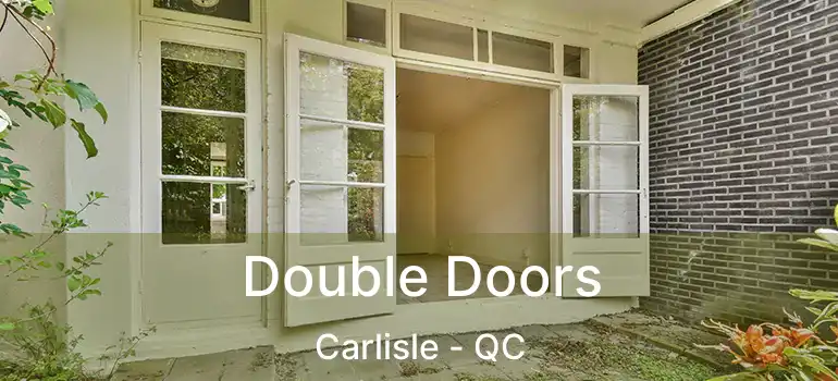 Double Doors Carlisle - QC