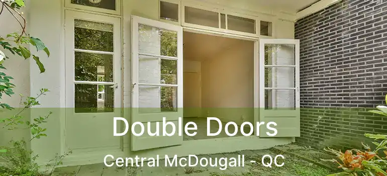  Double Doors Central McDougall - QC
