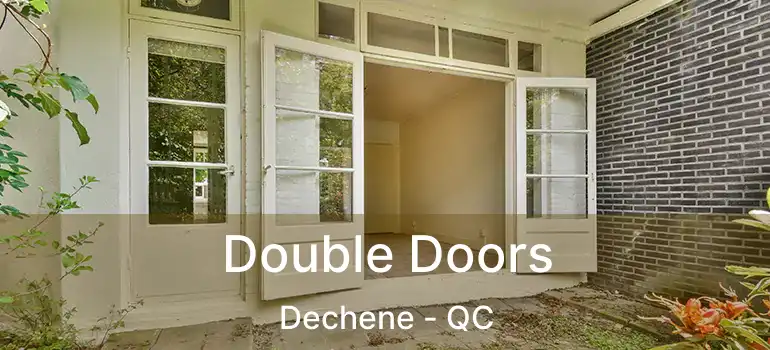  Double Doors Dechene - QC