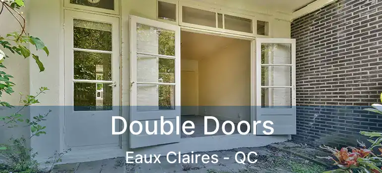  Double Doors Eaux Claires - QC