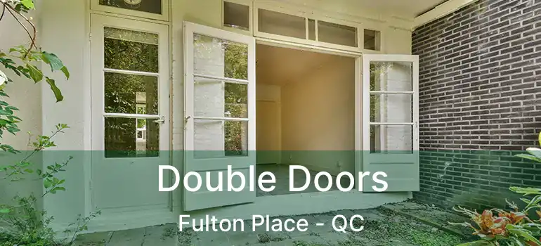  Double Doors Fulton Place - QC