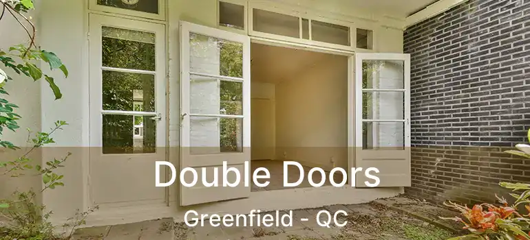  Double Doors Greenfield - QC