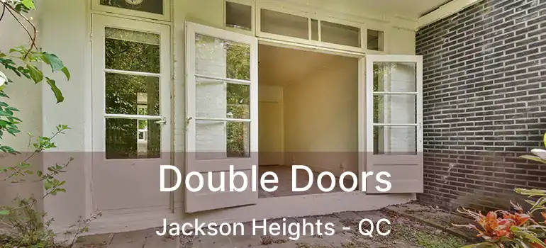  Double Doors Jackson Heights - QC