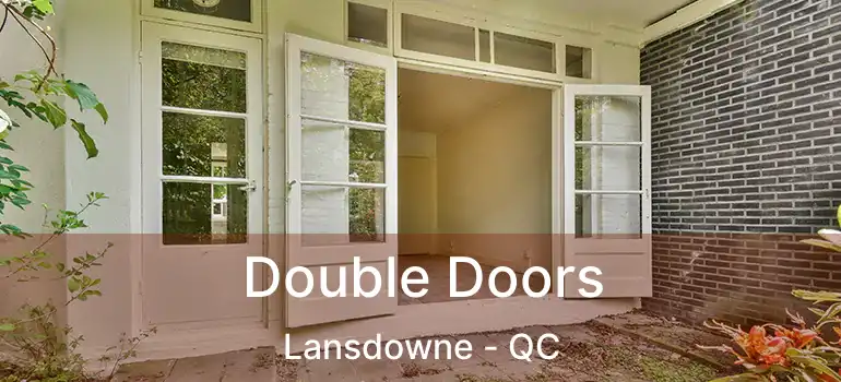  Double Doors Lansdowne - QC