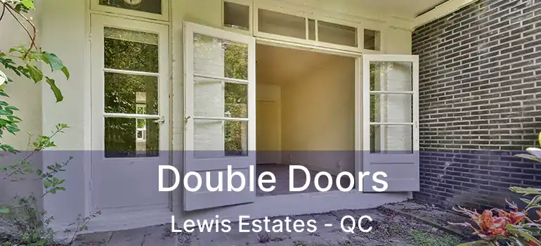  Double Doors Lewis Estates - QC