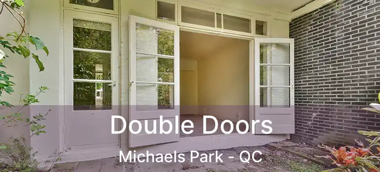  Double Doors Michaels Park - QC