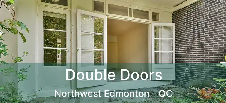  Double Doors Northwest Edmonton - QC