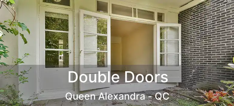  Double Doors Queen Alexandra - QC