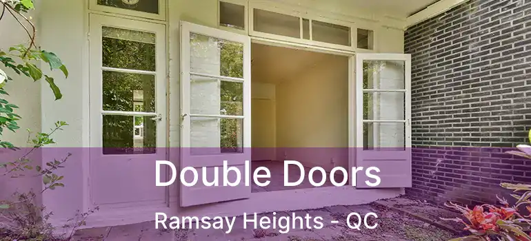 Double Doors Ramsay Heights - QC