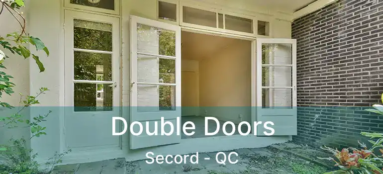  Double Doors Secord - QC