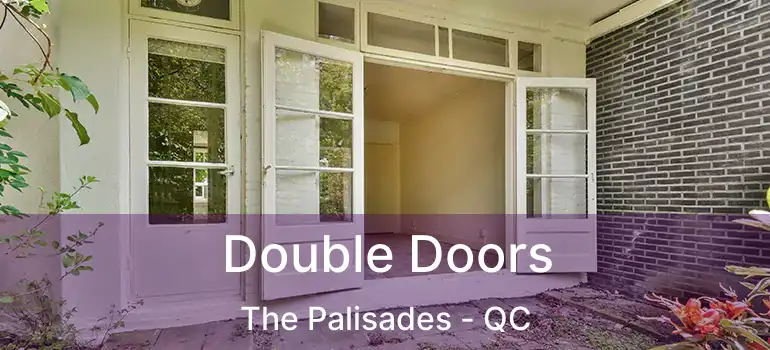  Double Doors The Palisades - QC