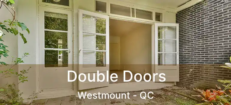  Double Doors Westmount - QC