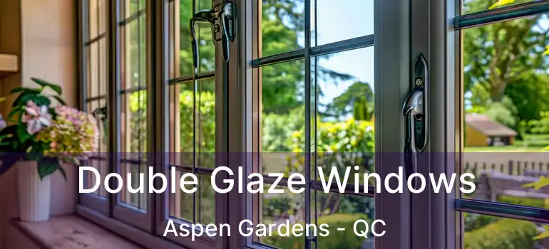  Double Glaze Windows Aspen Gardens - QC