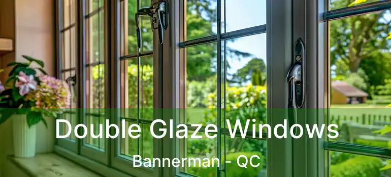  Double Glaze Windows Bannerman - QC