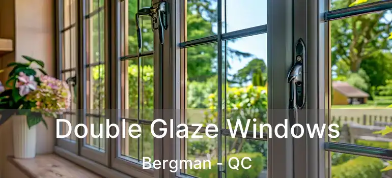  Double Glaze Windows Bergman - QC