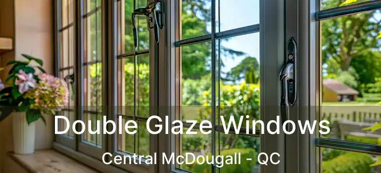  Double Glaze Windows Central McDougall - QC