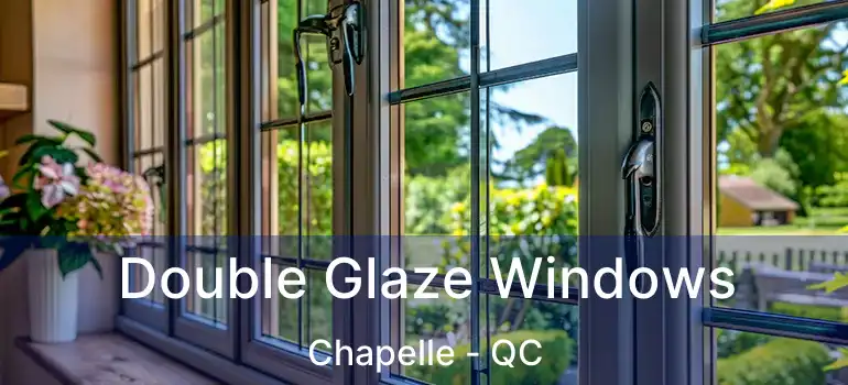  Double Glaze Windows Chapelle - QC