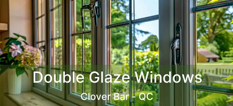  Double Glaze Windows Clover Bar - QC