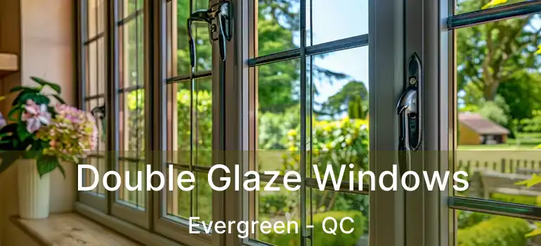  Double Glaze Windows Evergreen - QC