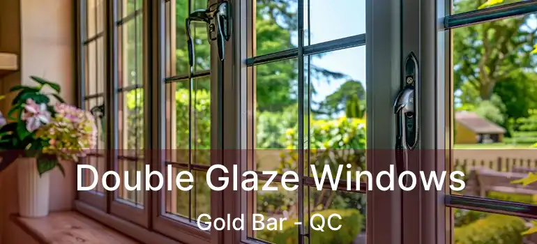  Double Glaze Windows Gold Bar - QC