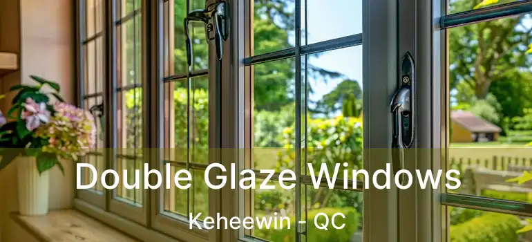  Double Glaze Windows Keheewin - QC