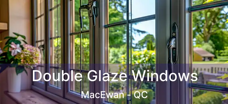  Double Glaze Windows MacEwan - QC