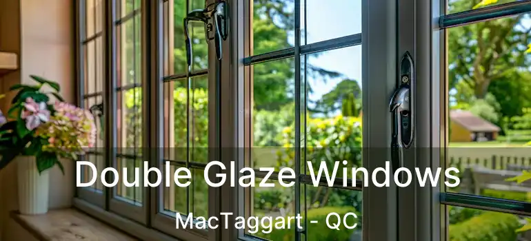  Double Glaze Windows MacTaggart - QC