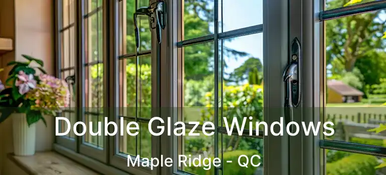  Double Glaze Windows Maple Ridge - QC