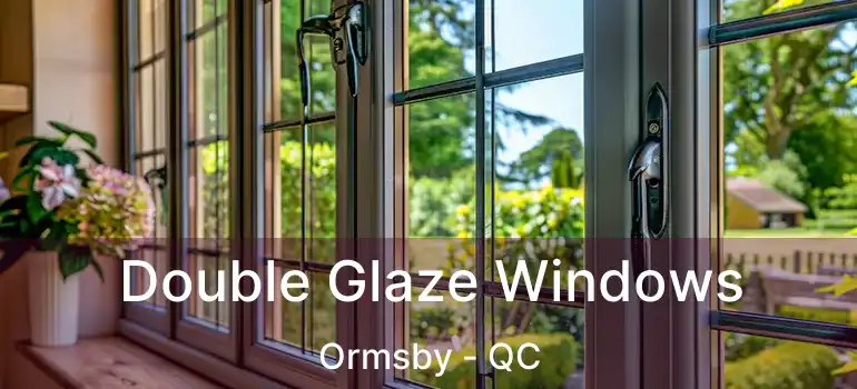  Double Glaze Windows Ormsby - QC