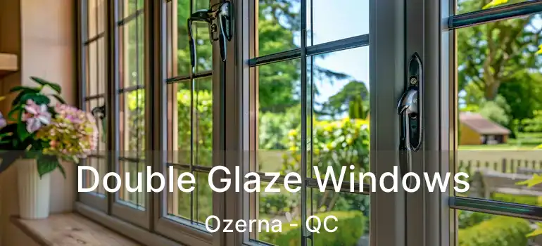  Double Glaze Windows Ozerna - QC