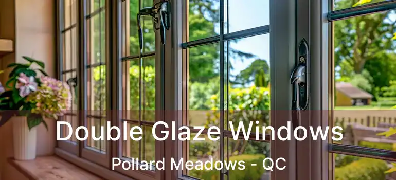  Double Glaze Windows Pollard Meadows - QC