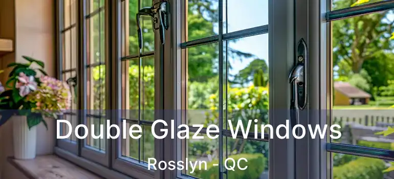  Double Glaze Windows Rosslyn - QC